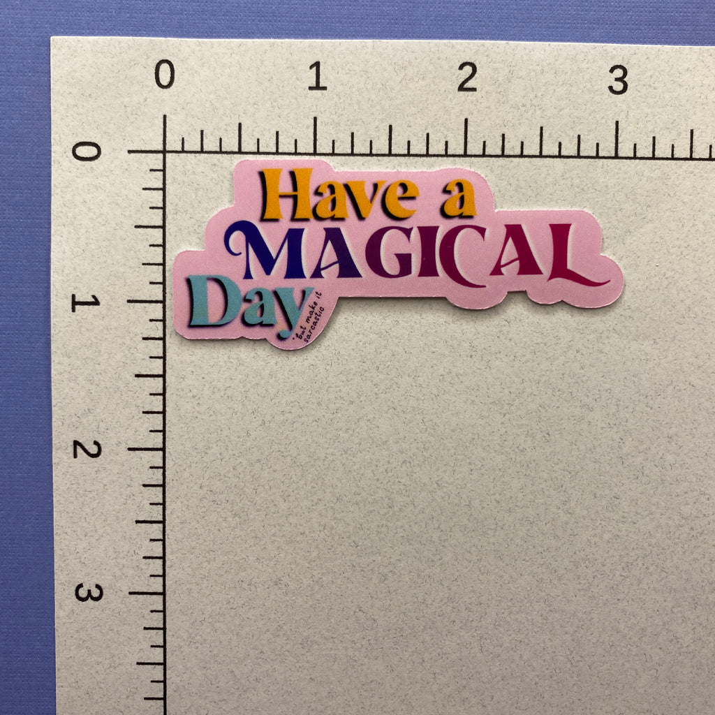 Sarcastic Have a Magical Day Sticker