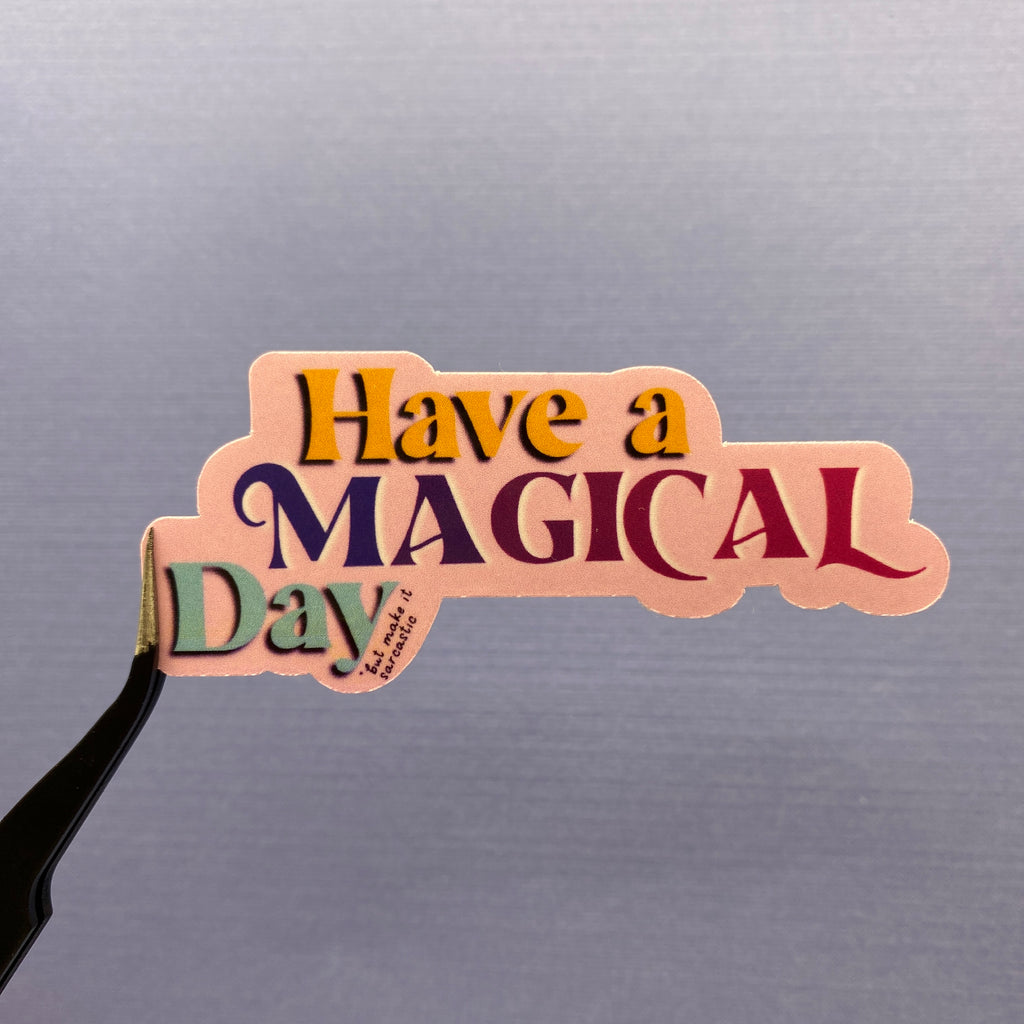 Sarcastic Have a Magical Day Sticker