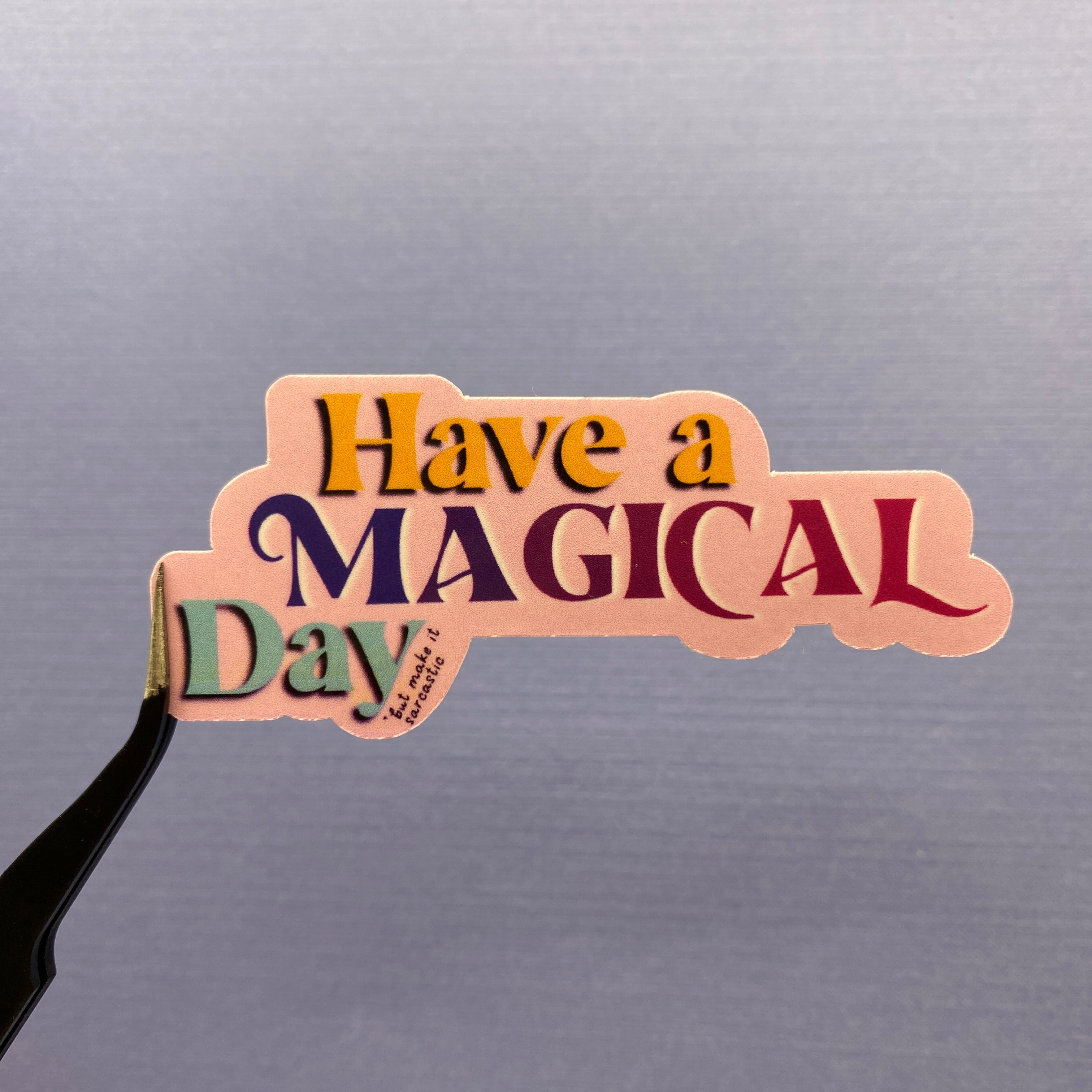 Sarcastic Have a Magical Day Sticker